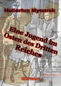 Eine Jugend im Osten des Dritten Reiches - Hubertus Mynarek - E-Book