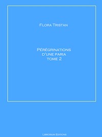Pérégrinations d'une Paria Tome 2 - Flora Tristan - E-Book