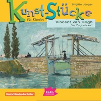 Kunst-Stücke für Kinder. Vincent van Gogh. Die Zugbrücke - Brigitte Jünger - Hörbuch