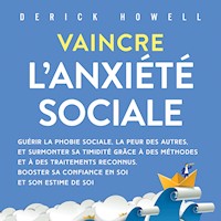Vaincre l'anxiété sociale: Guérir la phobie sociale, la peur des autres, et surmonter sa timidité grâce à des méthodes et à des traitements reconnus. Booster sa confiance en soi et son estime de soi - Derick Howell - Hörbuch