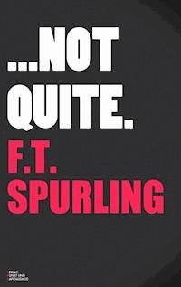 Not Quite - F.T. Spurling - E-Book
