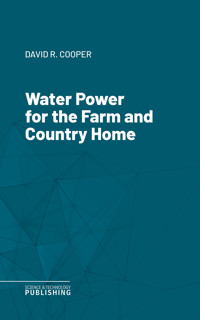 Water Power for the Farm and Country Home - Cooper - E-Book