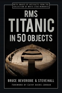 RMS Titanic in 50 Objects - Bruce Beveridge - E-Book