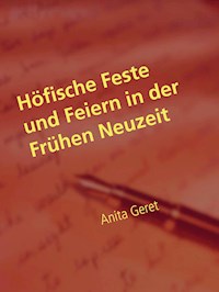 Höfische Feste und Feiern in der Frühen Neuzeit - Anita Geret - E-Book