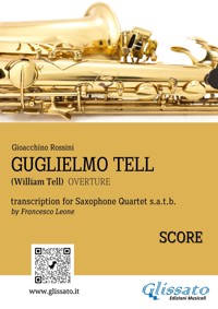 Saxophone Quartet arrangement: Guglielmo Tell (score) - Gioacchino Rossini - E-Book