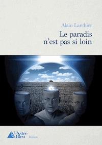 Le Paradis n'est pas si loin - Alain Larchier - E-Book
