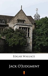 Jack O’Judgment - Edgar Wallace - E-Book