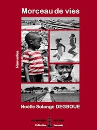 Morceau de vies - Noëlle Solange Degboue - E-Book