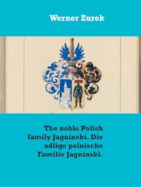 The noble Polish family Jagninski. Die adlige polnische Familie Jagninski. - Werner Zurek - E-Book