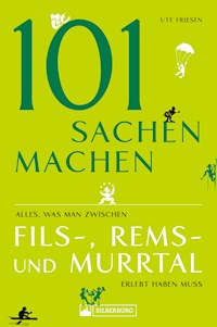 101 Sachen machen – Alles, was man zwischen Fils-, Rems- und Murrtal erlebt haben muss - Ute Friesen - E-Book