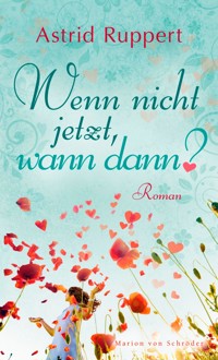 Wenn nicht jetzt, wann dann? - Astrid Ruppert - E-Book