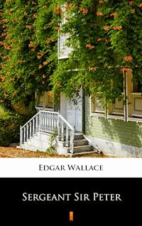 Sergeant Sir Peter - Edgar Wallace - E-Book