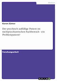 Der psychisch auffällige Patient im nichtpsychiatrischen Fachbereich - ein Problempatient? - Karen Zürner - E-Book