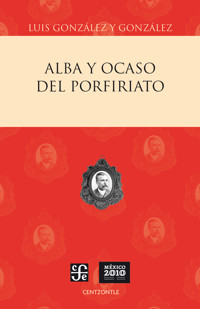 Alba y ocaso del porfiriato - Luis González y González - E-Book