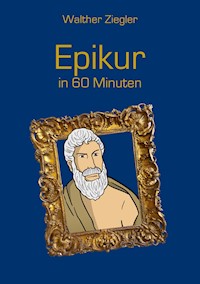 Epikur in 60 Minuten - Walther Ziegler - E-Book
