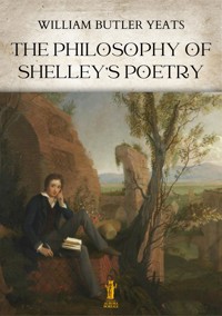 The Philosophy of Shelley's Poetry - William Butler Yeats - E-Book