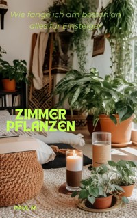 Zimmerplfanzen - Paul M. - E-Book