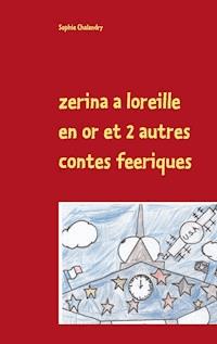 zerina a loreille en or et 2 autres contes feeriques - Sophie Chalandry - E-Book