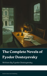 The Complete Novels of Fyodor Dostoevsky - Fyodor Dostoevsky - E-Book
