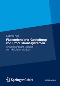 Flussorientierte Gestaltung von Produktionssystemen - Sophia Keil - E-Book