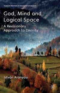 God, Mind and Logical Space - I. Aranyosi - E-Book