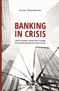 Banking in Crisis - Dr. oec. Fabian Brunner - E-Book