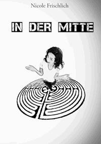 In der Mitte - Nicole Frischlich - E-Book