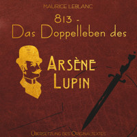 813 - Das Doppelleben des Arsène Lupin - Arsène Lupin (Ungekürzt) - Leblanc Maurice - Hörbuch