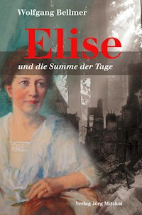 Elise-Trilogie / Elise und die Summe der Tage - Wolfgang Bellmer - E-Book