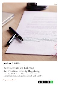 Rechtsschutz im Rahmen der Positive Comity-Regelung. Art. 6 des Wettbewerbsabkommens zwischen der Schweizerischen Eidgenossenschaft und der EU - Andrea G. Röllin - E-Book