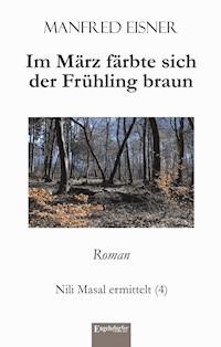 Im März färbte sich der Frühling braun - Manfred Eisner - E-Book