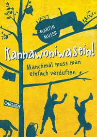 Kannawoniwasein 1: Kannawoniwasein! Manchmal muss man einfach verduften - Martin Muser - E-Book