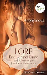 Lore. Eine Berliner Dirne und Schwester der Josefine Mutzenbacher - Anonymus - E-Book