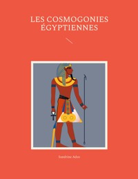 Les cosmogonies Égyptiennes - Sandrine Adso - E-Book