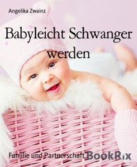 Babyleicht Schwanger werden - Angelika Zwainz - E-Book
