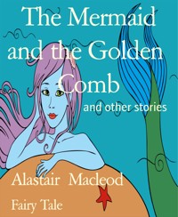 The Mermaid and the Golden  Comb - alastair macleod - E-Book