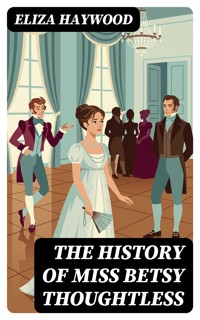 The History of Miss Betsy Thoughtless - Eliza Haywood - E-Book