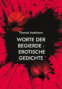 Worte der Begierde - erotische Gedichte - Thomas Inselmann - E-Book