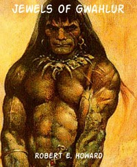 Jewels of Gwahlur - Robert E. Howard - E-Book