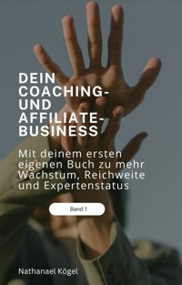 Dein Coaching- und Affiliate-Business - Nathanael Kögel - E-Book