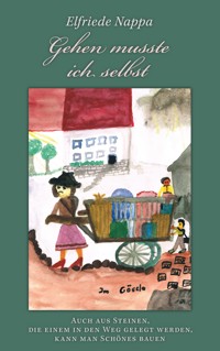 Gehen musste ich selbst - Elfriede Nappa - E-Book