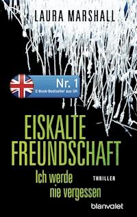 Eiskalte Freundschaft - Ich werde nie vergessen - Laura Marshall - E-Book