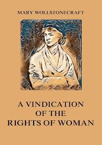 A Vindication of the Rights of Woman - Mary Wollstonecraft - E-Book