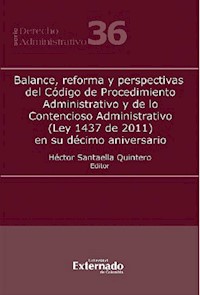 Balance, reforma y perspectivas del Código de Procedimiento Administrativo y de lo Contencioso Administrativo (Ley 1437 de 2011) en su décimo aniversario - José Luis Benavides - E-Book