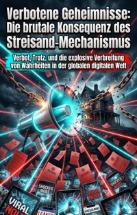 Verbotene Geheimnisse: Die brutale Konsequenz des unaufhaltsamen Streisand-Mechanismus - Ulrike Müller - E-Book