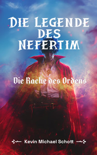 Die Legende des Nefertim: Die Rache des Ordens - Kevin Michael Schott - E-Book