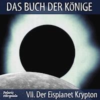 Das Buch der Könige - 07 - Der Eisplanet Krypton - Peter Liendl - Hörbuch
