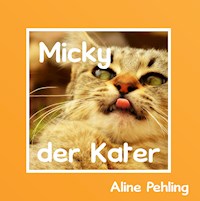 Micky der Kater - Aline Pehling - E-Book