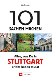 101 Sachen machen: Alles, was man in Stuttgart erlebt haben muss. - Ute Friesen - E-Book