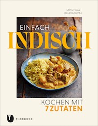 Einfach indisch – Kochen mit 7 Zutaten - Monisha Bharadwaj - E-Book